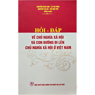 Sách Luật - Hỏi đáp về chủ nghĩa xã hội và con đường đi lên chủ nghĩa xã hội ở Việt Nam