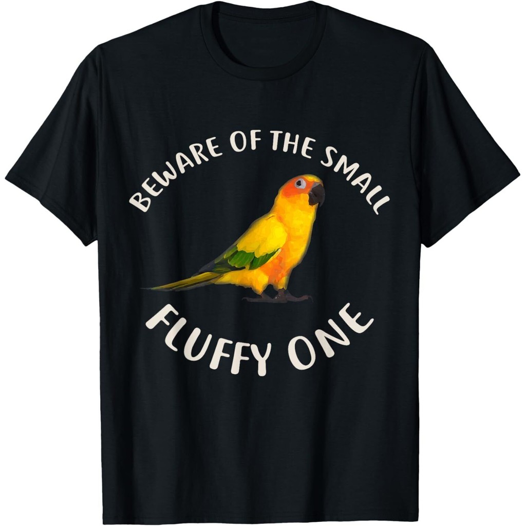 Sun Conure Beware Of The Small Fluffy One T-Shirt