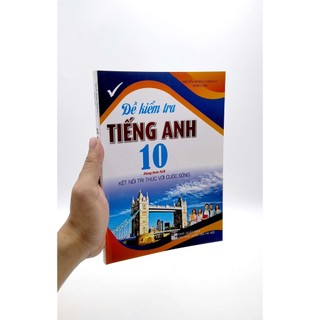 Sách Đề Kiểm Tra Tiếng Anh 10 (Dùng Kèm SGK Kết Nối Tri Thức Với Cuộc Sống)