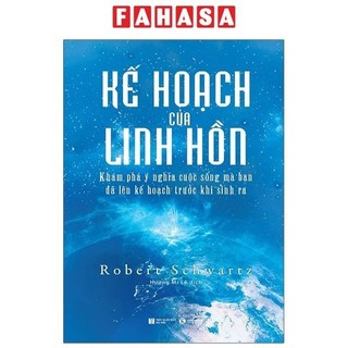 Sách Kế Hoạch Của Linh Hồn - Khám Phá Ý Nghĩa Cuộc Sống Mà Bạn Đã Lên Kế Hoạch Trước Khi Sinh Ra