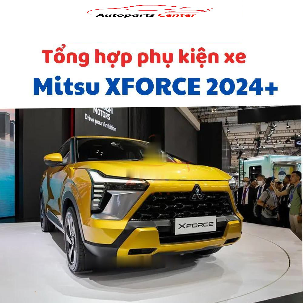 Tổng hợp phụ kiện cho xe Mitsubishi XForce đời 2024 - 2025 mới nhất, đầy đủ nhất