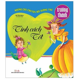 Sách - Tính Cách Tốt - Những Câu Chuyện Bồi Dưỡng Trẻ Trưởng Thành