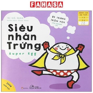 Sách ehon nhận biết - bé trứng tròn xoe - siêu nhân trứng
