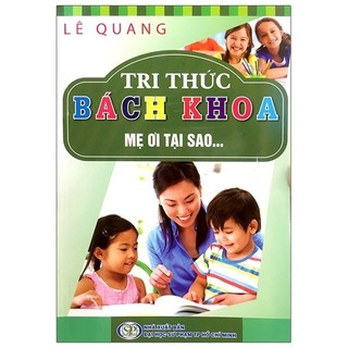 Sách Tri Thức Bách Khoa - Mẹ Ơi Tại Sao