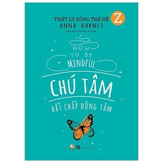 Sách - triết lý sống thế hệ z - chú tâm bất chấp động tâm