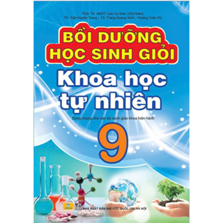 Sách - Bồi Dưỡng Học Sinh Giỏi Khoa Học Tự Nhiên 9 - Biên soạn theo chương trình GDPT mới - ndbooks