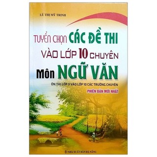 Sách - tuyển chọn các đề thi vào lớp 10 chuyên môn ngữ văn