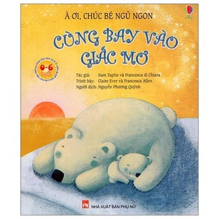 Sách À Ơi, Chúc Bé Ngủ Ngon - Cùng Bay Vào Giấc Mơ (Tái Bản 2021)