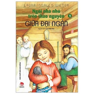 Sách - Ngôi Nhà Nhỏ Trên Thảo Nguyên - Tập 1: Giữa Đại Ngàn (Tái Bản 2019)