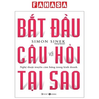 Sách bắt đầu với câu hỏi tại sao - nghệ thuật truyền cảm hứng trong kinh doanh