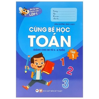 Sách - Bé Tự Tin Bước Vào Lớp 1 - Cùng Bé Học Toán - Tập 1 (Dành Cho Bé Từ 5 - 6 Tuổi)