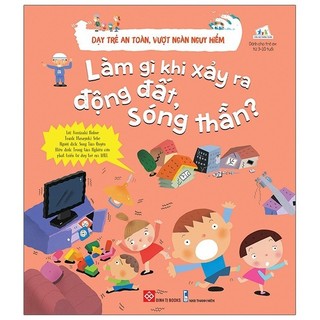 Sách - Dạy Trẻ An Toàn, Vượt Ngàn Nguy Hiểm - Làm Gì Khi Xảy Ra Động Đất, Sóng Thần?