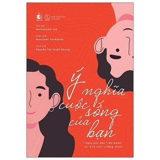 Sách ý nghĩa cuộc sống của bạn - 7 ngày giải đáp “vận mệnh” và “phá kén” trưởng thành