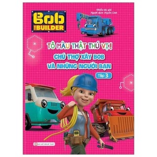 Sách - Tô Màu Thật Thú Vị - Chú Thợ Xây Bob Và Những Người Bạn - Tập 3