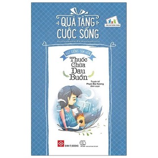 Sách Quà Tặng Cuộc Sống - Hạt Giống Tâm Hồn - Thuốc Chữa Đâu Buồn
