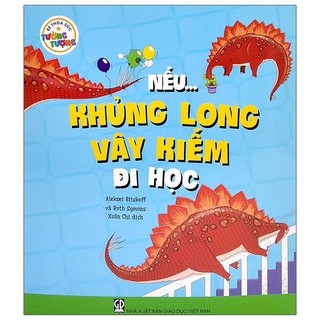 Sách Bé Thỏa Sức Tưởng Tượng - Nếu...Khủng Long Vây Kiếm Đi Học