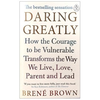 Sách - Daring Greatly: How the Courage to Be Vulnerable Transforms the Way We Live, Love, Parent, and Lead