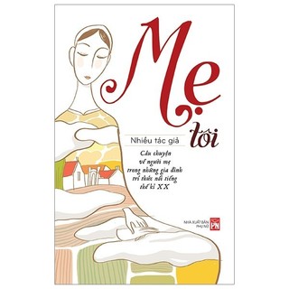 Sách - Mẹ Tôi - Câu chuyện về người mẹ trong những gia đình trí thức nổi tiếng thế kỉ XX