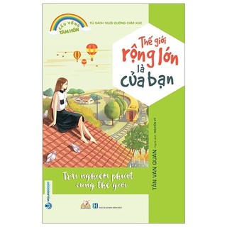 Sách - Tủ Sách Nuôi Dưỡng Cảm Xúc - Thế Giới Rộng Lớn Là Của Bạn