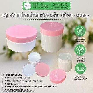[Combo 10] Bộ đôi Hủ Thân Trắng Sữa Nắp Hồng 200gr - Có nắp lót chống tràn - Đựng kem body