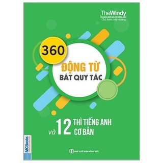 Sách - 360 Động Từ Bất Quy Tắc Và 12 Thì Cơ Bản Trong Tiếng Anh (Tái Bản)
