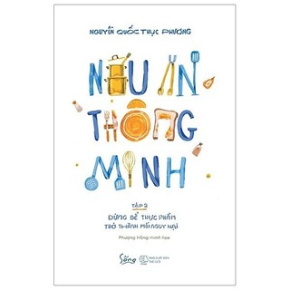 Sách - nấu ăn thông minh - tập 2: đừng để thực phẩm trở thành mối nguy hại