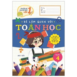 Sách - Chuẩn Bị Cho Bé Vào Lớp 1 - Bé Làm Quen Với Toán Học (Quyển 4) (Tái Bản 2020)