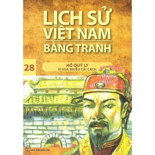 Sách - Lịch Sử Việt Nam Bằng Tranh - Tập 28 - Hồ Quý Ly - Vị Vua Nhiều Cải Cách (Tái Bản 2017)