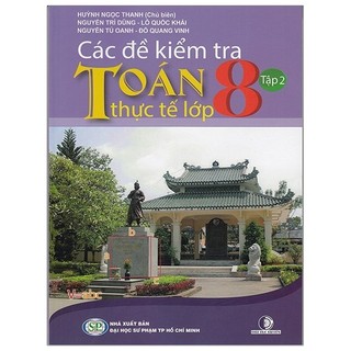 Sách - Các Đề Kiểm Tra Toán Thực Tế Lớp 8 - Tập 2