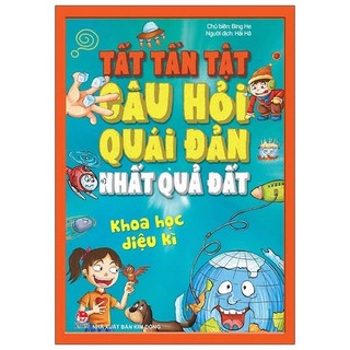 Sách tất tần tật câu hỏi độc đáo nhất quả đất - khoa học diệu kì
