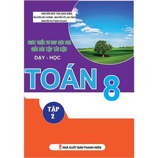 Sách - Phát Triển Tư Duy Đột Phá Giải Bài Tập Tài Liệu Dạy - Học Toán Lớp 8 (Tập 2)