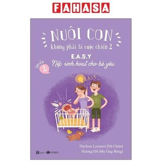 Sách Nuôi Con Không Phải Là Cuộc Chiến 2 - E.A.S.Y - Nếp Sinh Hoạt Cho Bé Yêu (Tái Bản 2021)