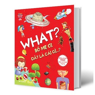 Sách - what? bố mẹ ơi đây là cái gì…?