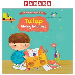 Sách kỹ năng đầu đời cho bé - tự lập không hấp tấp!