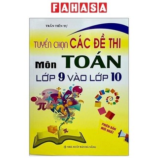 Sách Tuyển Chọn Các Đề Thi Môn Toán Lớp 9 Vào Lớp 10