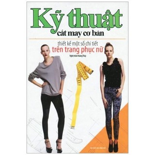 Sách - Kỹ Thuật Cắt May Cơ Bản - Thiết Kế Một Số Chi Tiết Trên Trang Phục Nữ