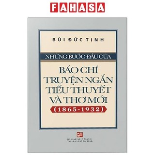 Sách Những Bước Đầu Của Báo Chí Truyện Ngắn Tiểu Thuyết Và Thơ Mới (1865-1932)