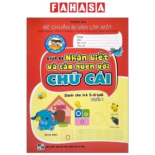 Sách Bé Chuẩn Bị Vào Lớp Một - Giúp Bé Nhận Biết Và Làm Quen Với Chữ Cái - Quyển 1 (Dành Cho Trẻ 5-6 Tuổi)