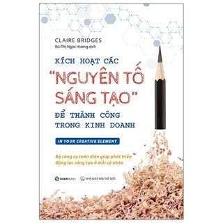 Sách Kích Hoạt Các "Nguyên Tố Sáng Tạo" Để Thành Công Trong Kinh Doanh