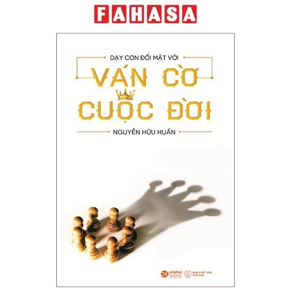 Sách Dạy Con Đối Mặt Với Ván Cờ Cuộc Đời (Tái Bản 2021)