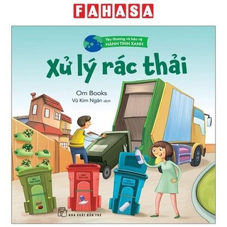 Sách Yêu Thương Và Bảo Vệ Hành Tinh Xanh - Xử Lý Rác Thải
