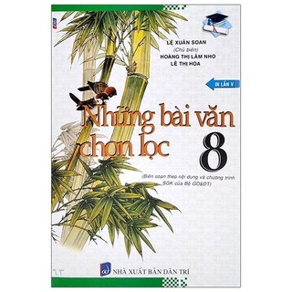 Sách Những Bài Văn Chọn Lọc Lớp 8 Theo Nội Dung Và Chương Trình Sgk Của Bộ GD&ĐT (Tái Bản 2020)