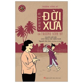 Sách chuyện đời xưa của trương vĩnh ký - người giữ lửa cho tiếng việt miền nam