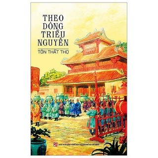 Sách - Theo Dòng Triều Nguyễn (Tái Bản 2020)