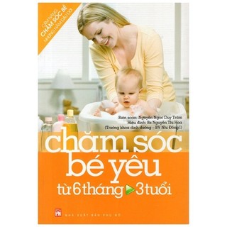 Sách - Cẩm Nang Chăm Sóc Bé Những Năm Đầu Đời: Chăm Sóc Bé Yêu Từ 6 Tháng Đến 3 Tuổi