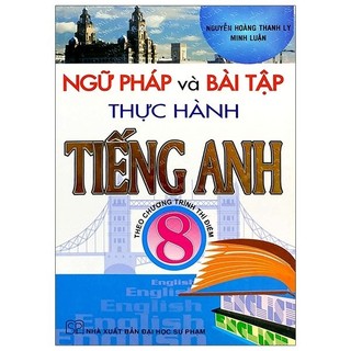 Sách - Ngữ Pháp Và Bài Tập Thực Hành Tiếng Anh 8 - Theo Chương Trình Thí Điểm