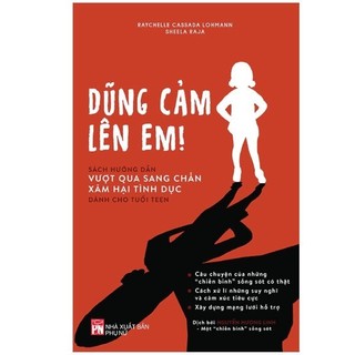 Sách dũng cảm lên em - sách hướng dẫn vượt qua sang chấn xâm hại tình dục dành cho tuổi teen