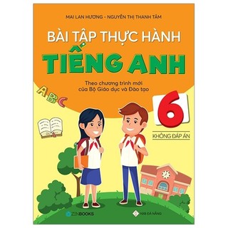 Sách - Bài Tập Thực Hành Tiếng Anh 6 Theo Chương Trình Mới Của Bộ Giáo Dục Và Đào Tạo (Không Đáp Án)