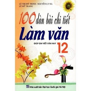 Sách - 100 dàn bài chi tiết làm văn lớp 12