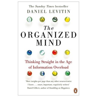 The Organized Mind: Thinking Straight In The Age Of Information Overload